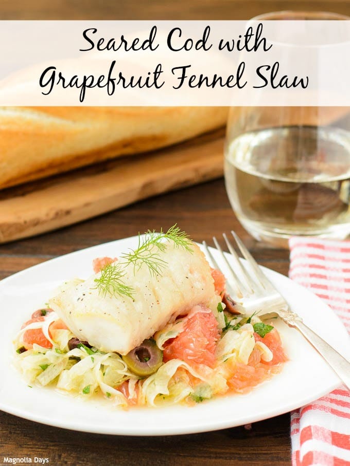 Seared Cod with Grapefruit Fennel Slaw | Magnolia Days