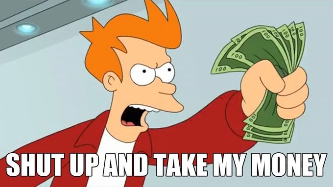 Futurama TV show character saying shut up and take my money